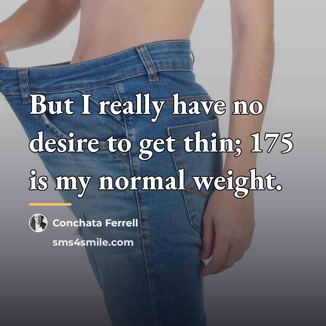 “But I really have no desire to get thin; 175…” quote by Conchata Ferrell