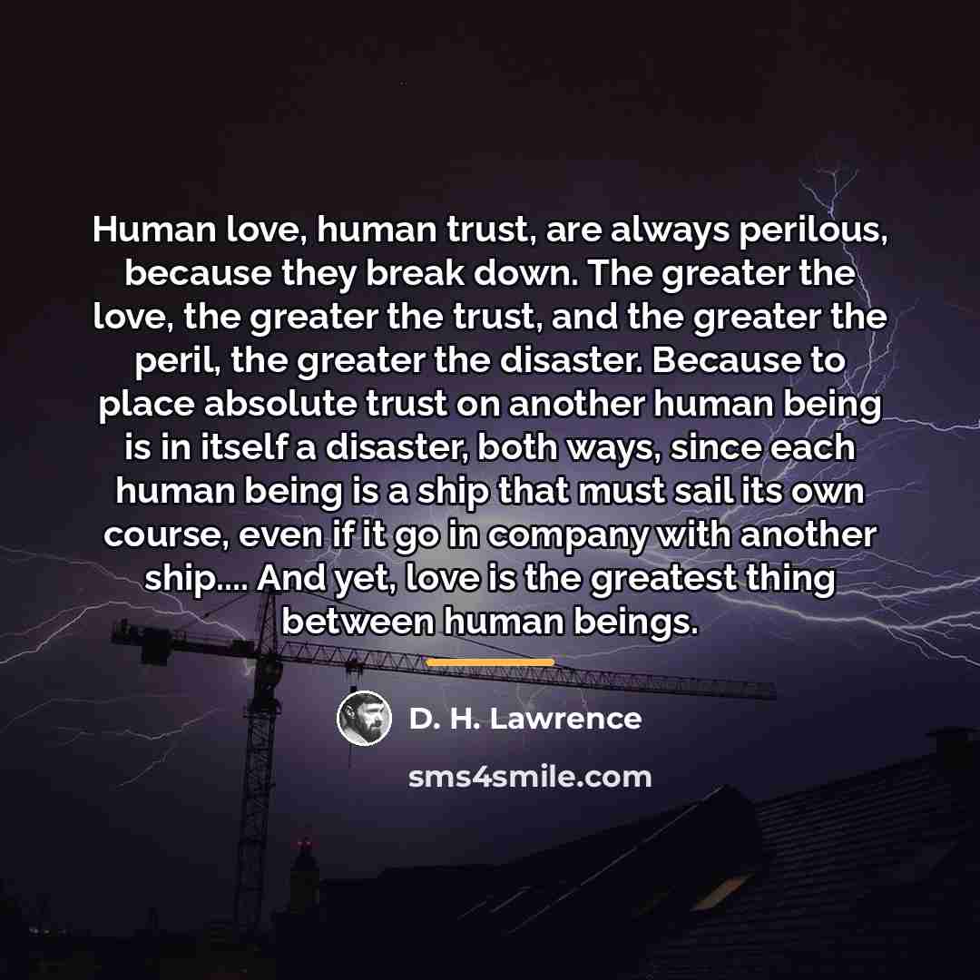 “Human love, human trust, are always perilous, because they break…” quote by D. H. Lawrence