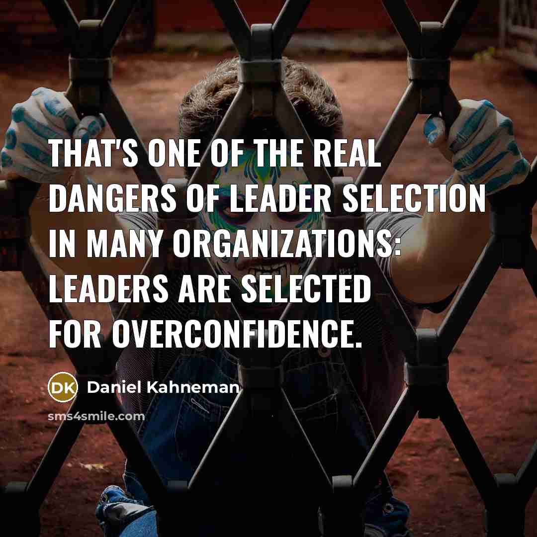 “That's one of the real dangers of leader selection in…” quote by Daniel Kahneman
