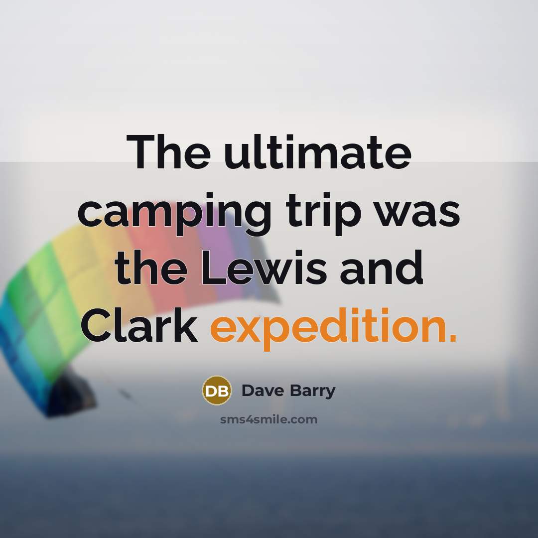 “The ultimate camping trip was the Lewis and Clark expedition.…” quote by Dave Barry