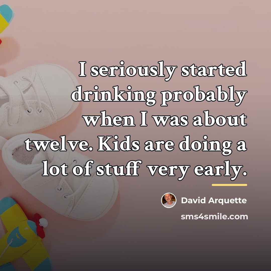 “I seriously started drinking probably when I was about twelve.…” quote by David Arquette