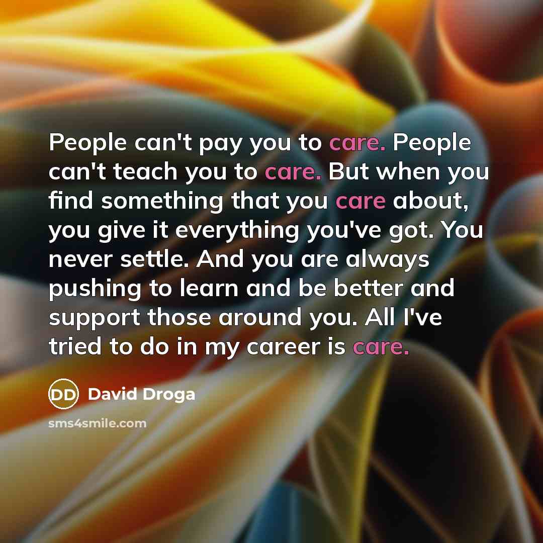 “People can't pay you to care. People can't teach you…” quote by David Droga