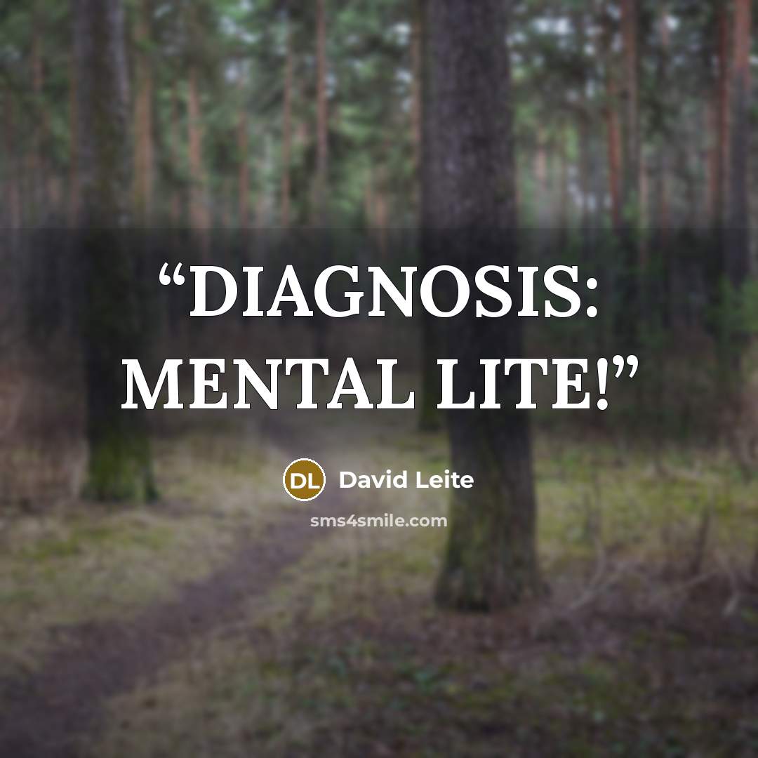 “DIAGNOSIS: MENTAL LITE!” quote by David Leite