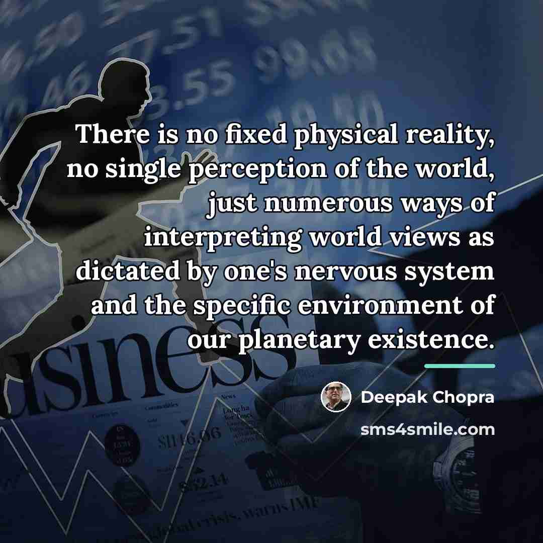 “There is no fixed physical reality, no single perception of…” quote by Deepak Chopra