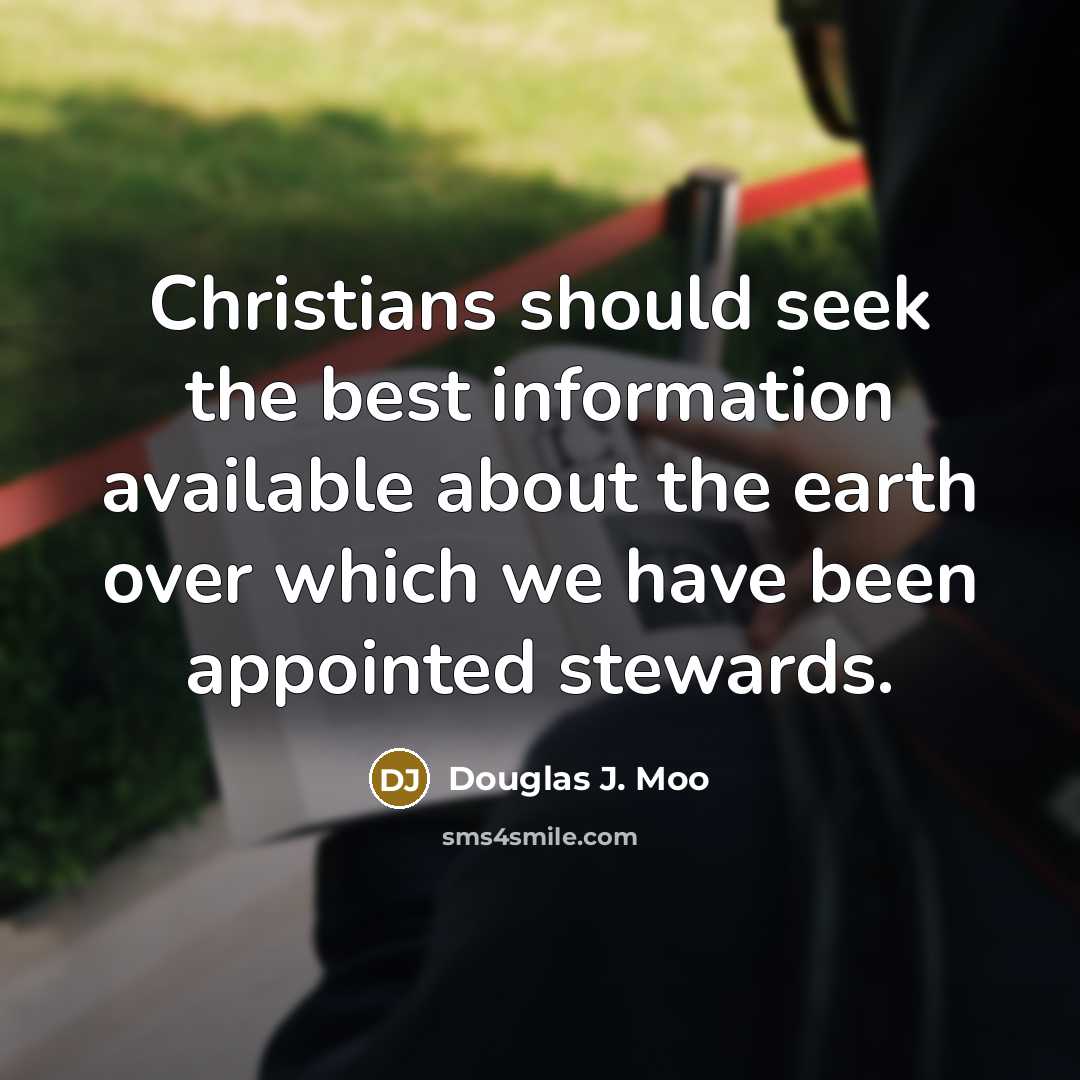 “Christians should seek the best information available about the earth…” quote by Douglas J. Moo