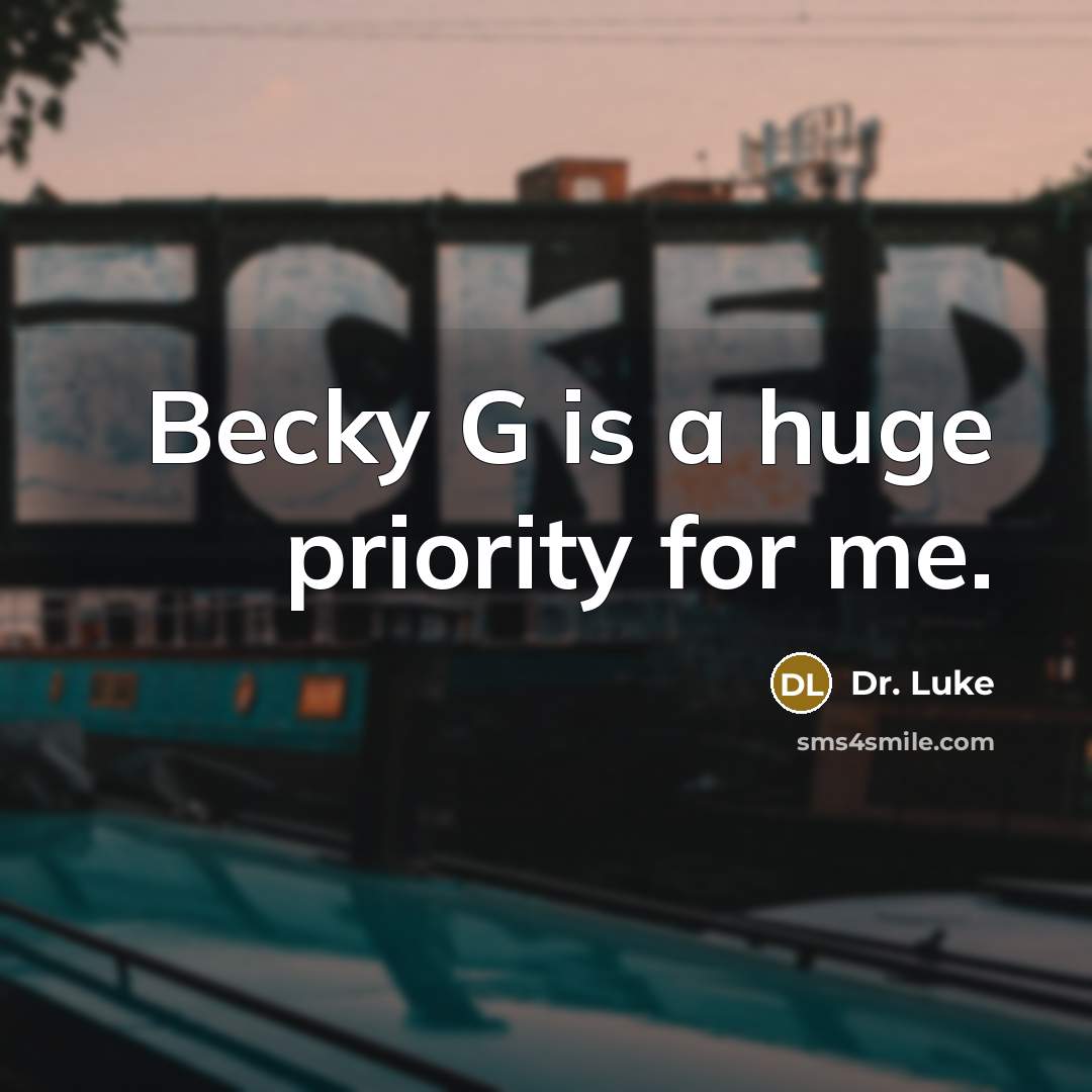 “Becky G is a huge priority for me.…” quote by Dr. Luke