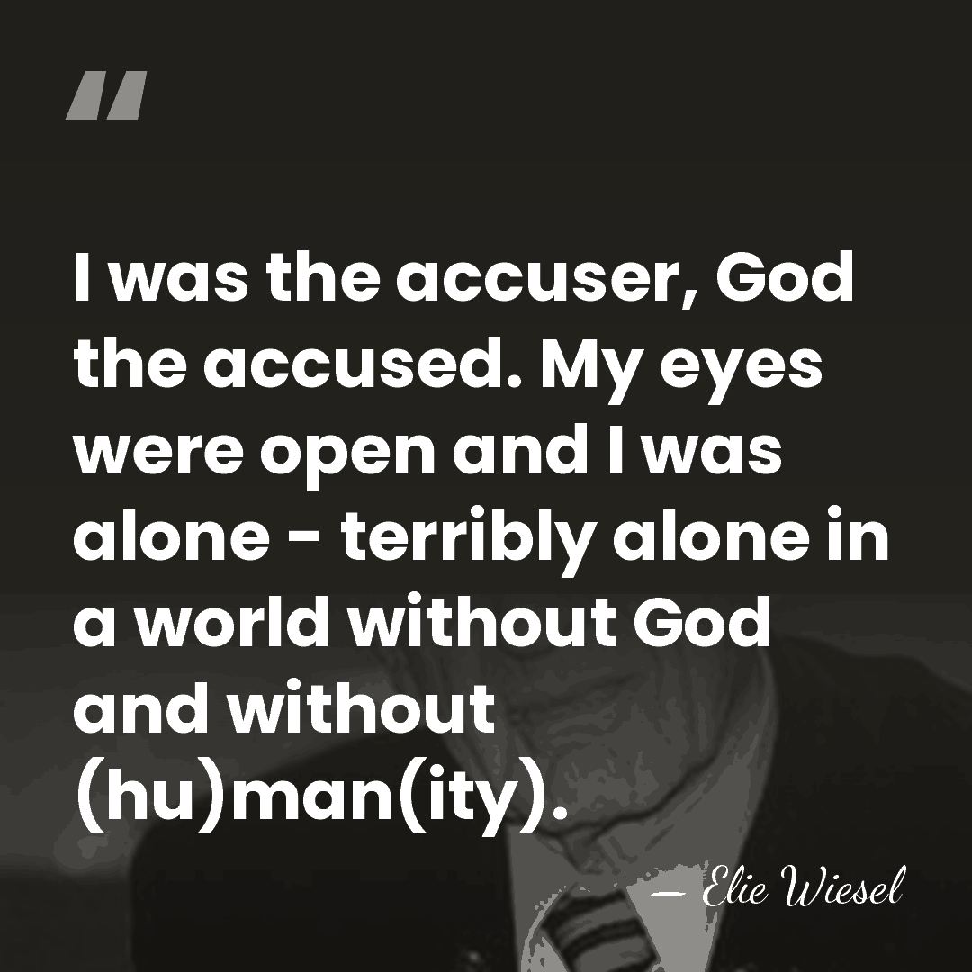 I was the accuser, God the accused. My eyes were open and&hellip; - Elie Wiesel