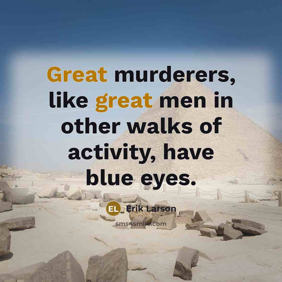 “Great murderers, like great men in other walks of activity,…” quote by Erik Larson