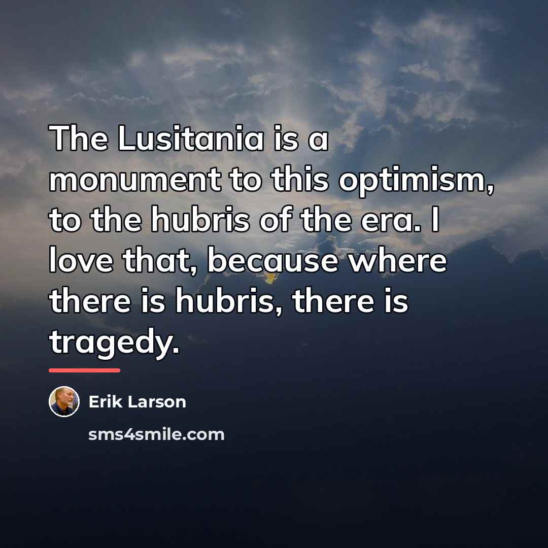 “The Lusitania is a monument to this optimism, to the…” quote by Erik Larson