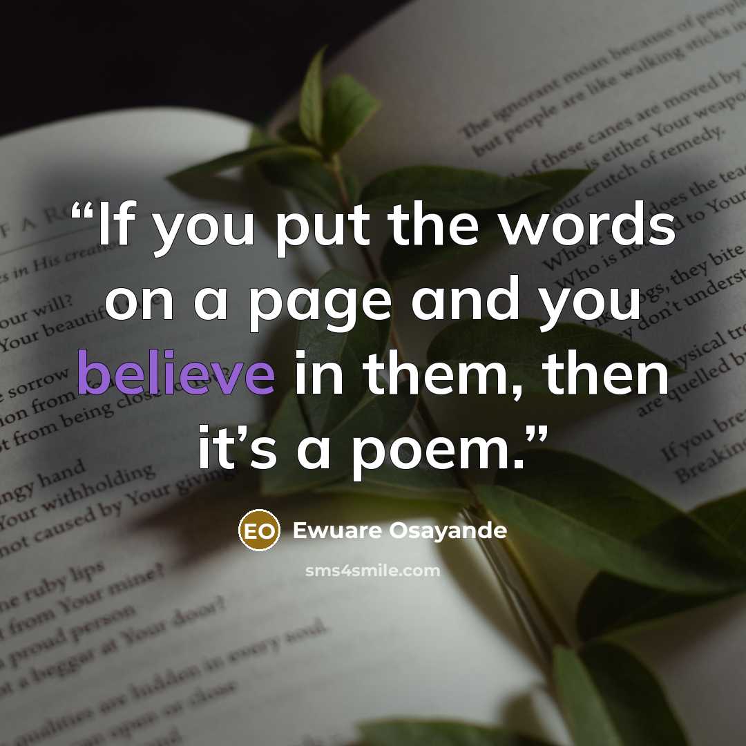 “If you put the words on a page and you believe in them, then it’s a poem.” quote by Ewuare Osayande