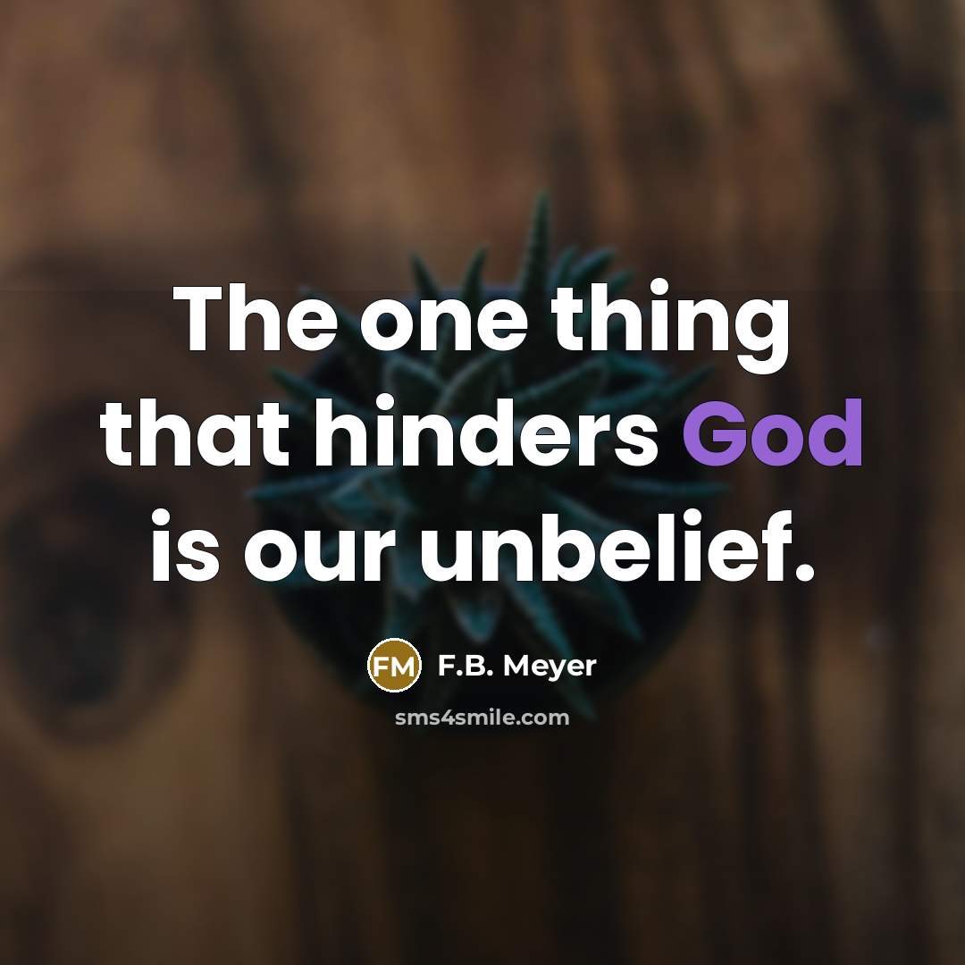 “The one thing that hinders God is our unbelief.…” quote by F.B. Meyer