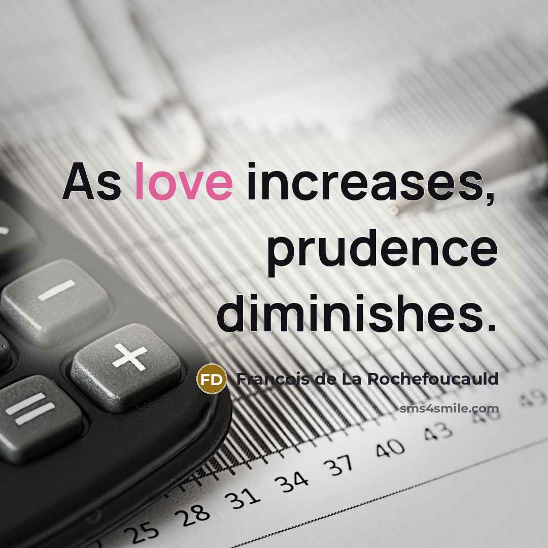 “As love increases, prudence diminishes.…” quote by Francois de La Rochefoucauld