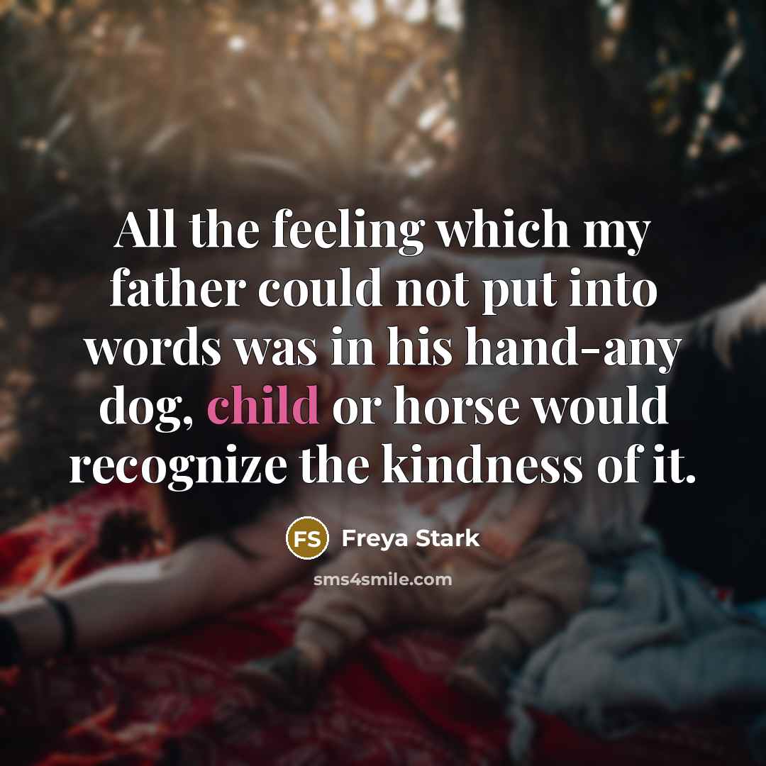 “All the feeling which my father could not put into…” quote by Freya Stark