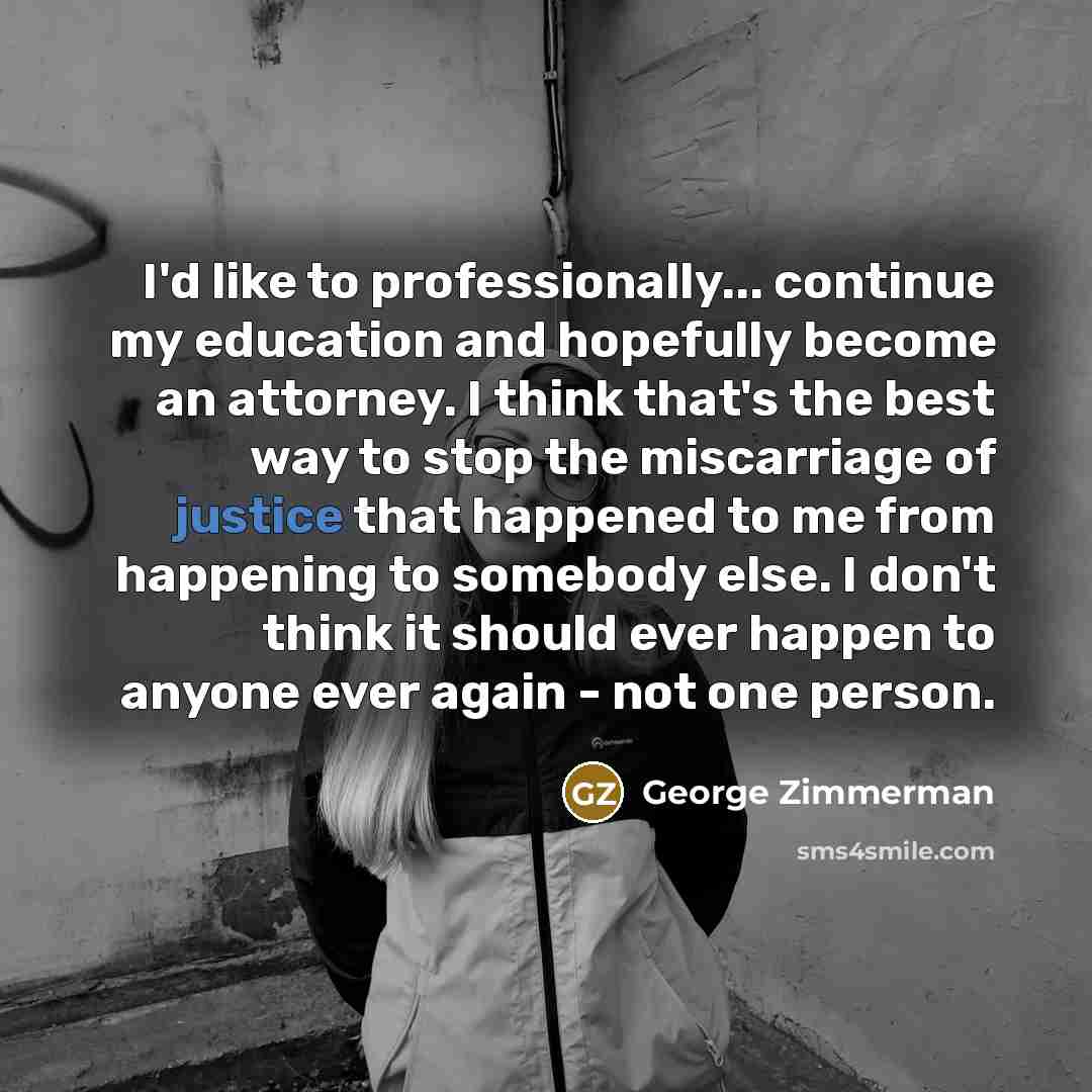 “I'd like to professionally... continue my education and hopefully become…” quote by George Zimmerman