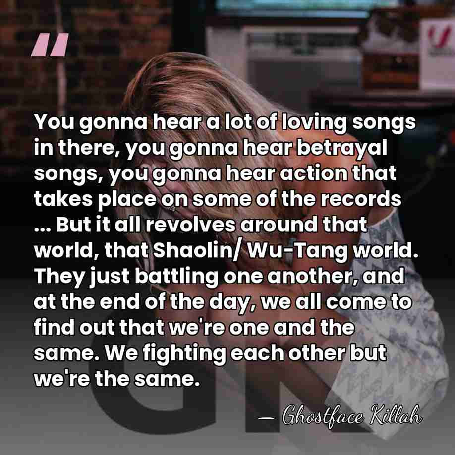 You gonna hear a lot of loving songs in there, you gonna&hellip; - Ghostface Killah