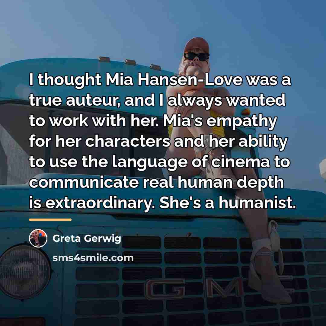 “I thought Mia Hansen-Love was a true auteur, and I…” quote by Greta Gerwig