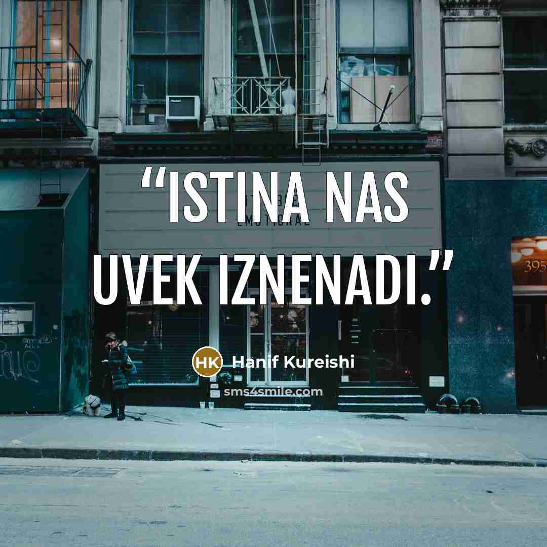 “Istina nas uvek iznenadi.” quote by Hanif Kureishi