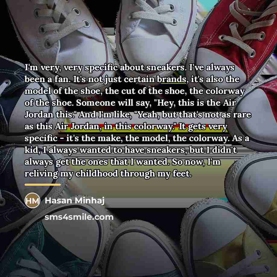“I'm very, very specific about sneakers. I've always been a…” quote by Hasan Minhaj