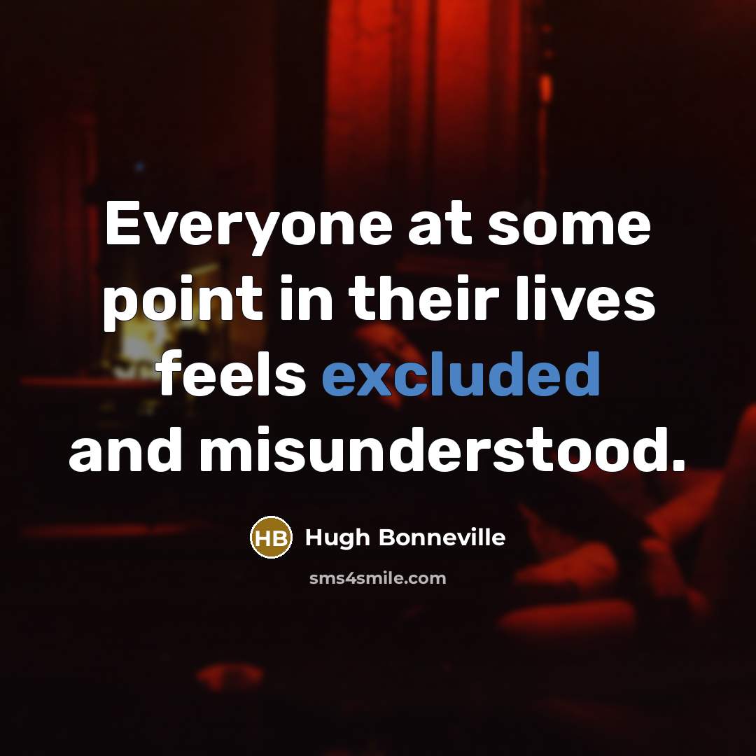 “Everyone at some point in their lives feels excluded and…” quote by Hugh Bonneville