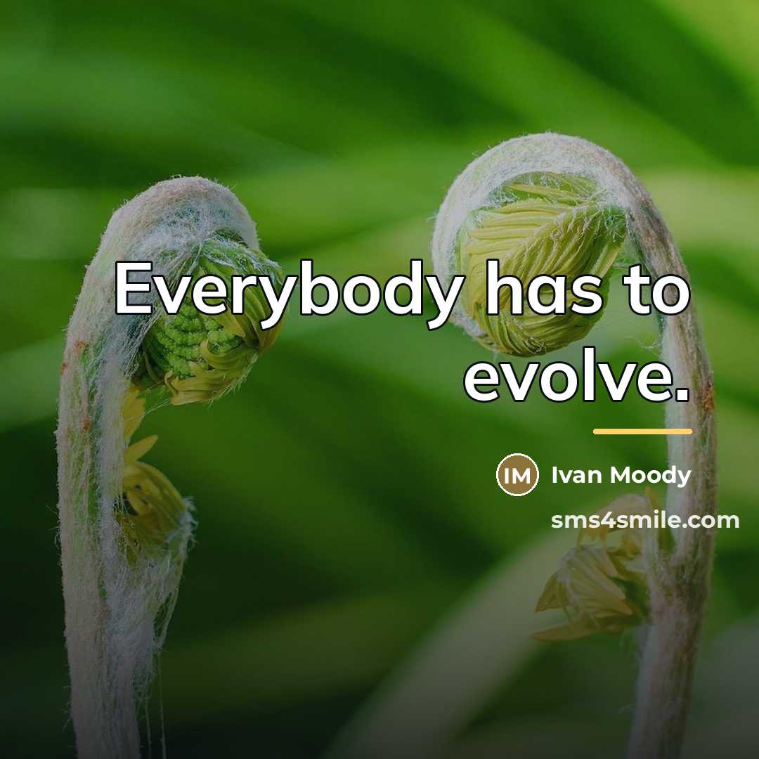 “Everybody has to evolve.…” quote by Ivan Moody