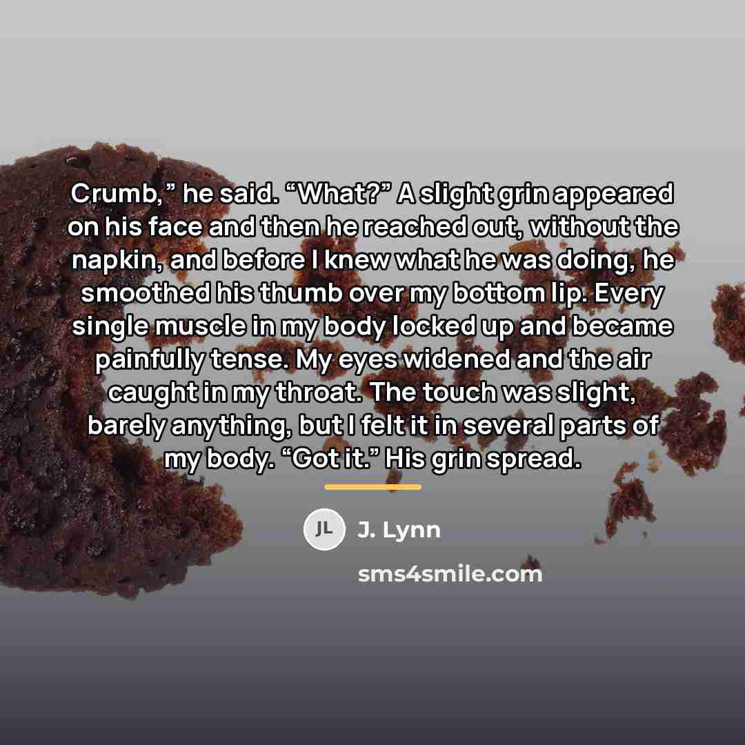 “Crumb,” he said. “What?” A slight grin appeared on his…” quote by J. Lynn