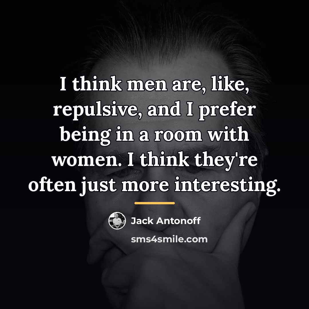 “I think men are, like, repulsive, and I prefer being…” quote by Jack Antonoff