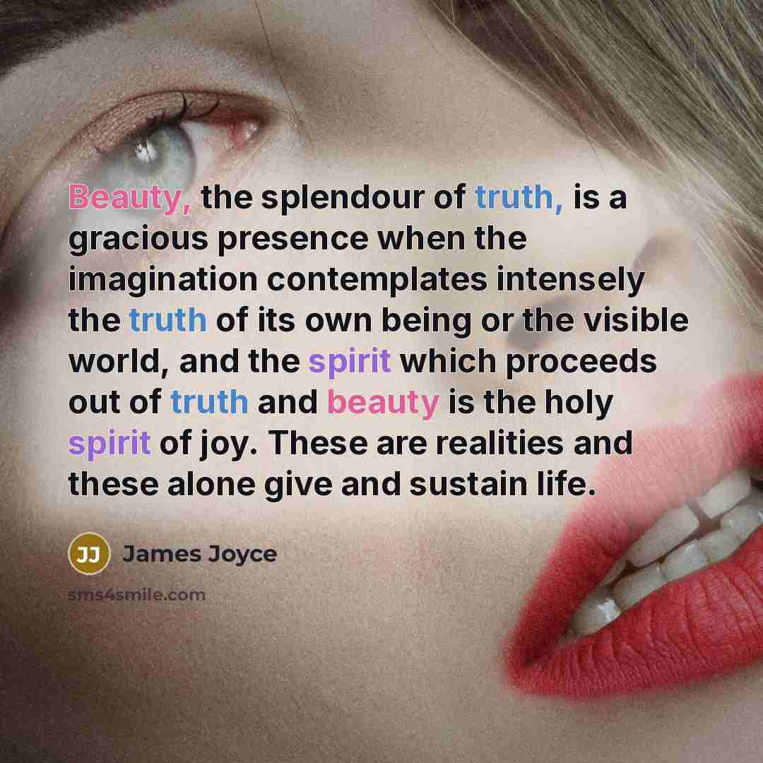 “Beauty, the splendour of truth, is a gracious presence when…” quote by James Joyce