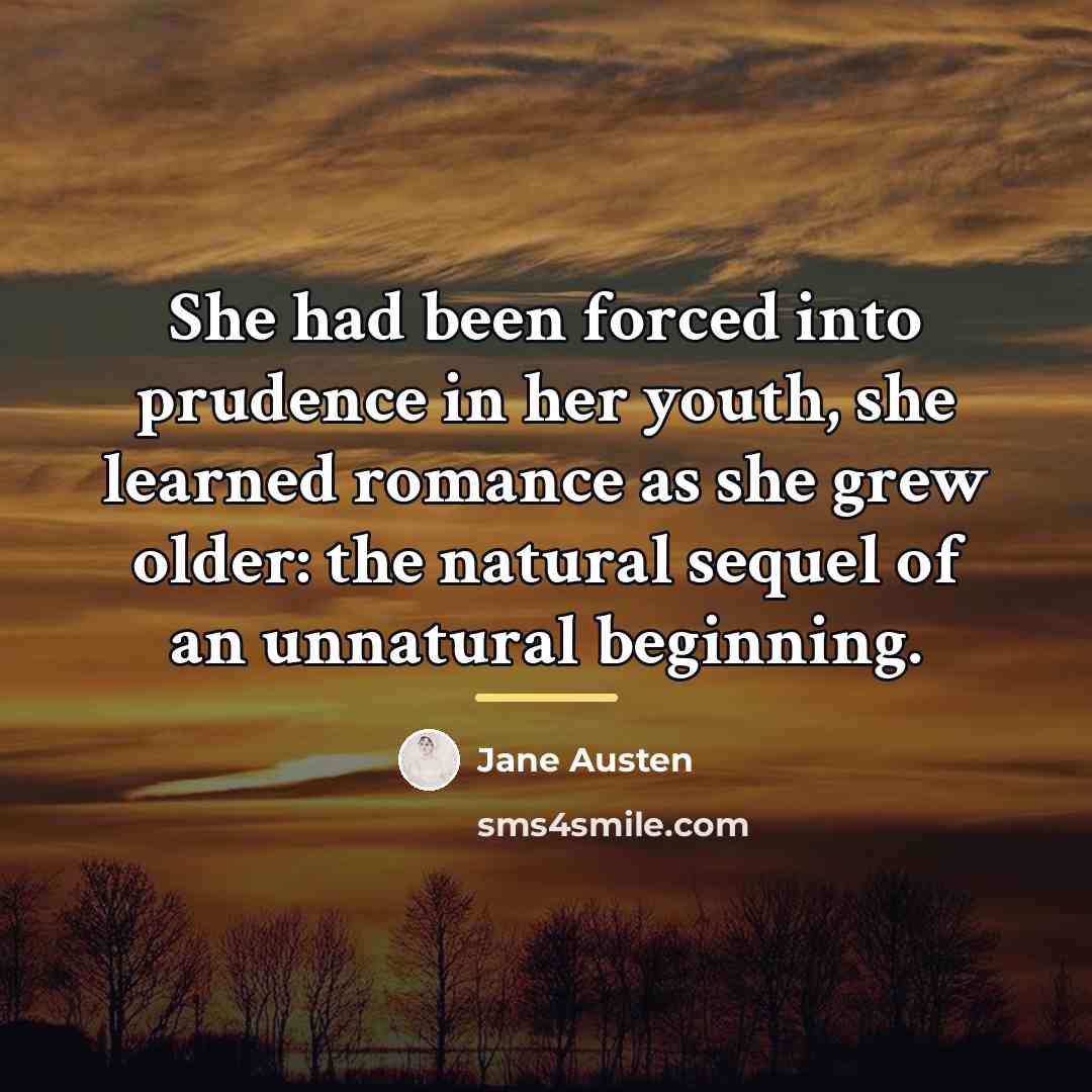 “She had been forced into prudence in her youth, she…” quote by Jane Austen