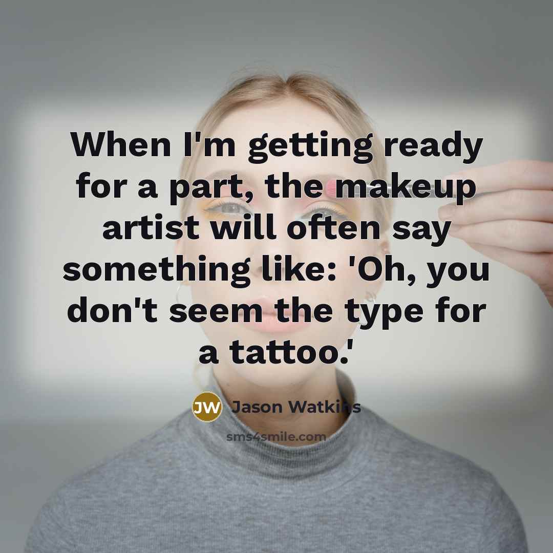 “When I'm getting ready for a part, the makeup artist…” quote by Jason Watkins
