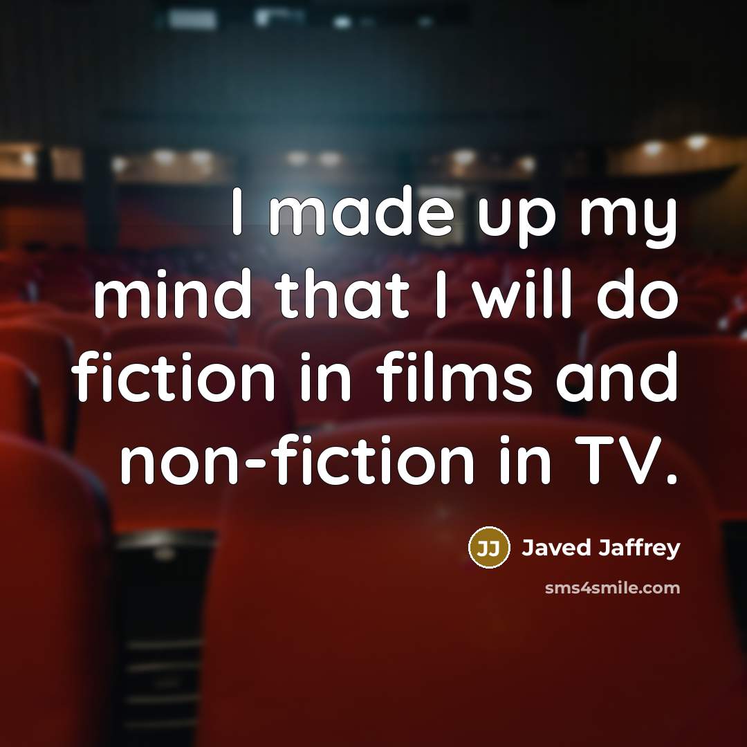 “I made up my mind that I will do fiction…” quote by Javed Jaffrey