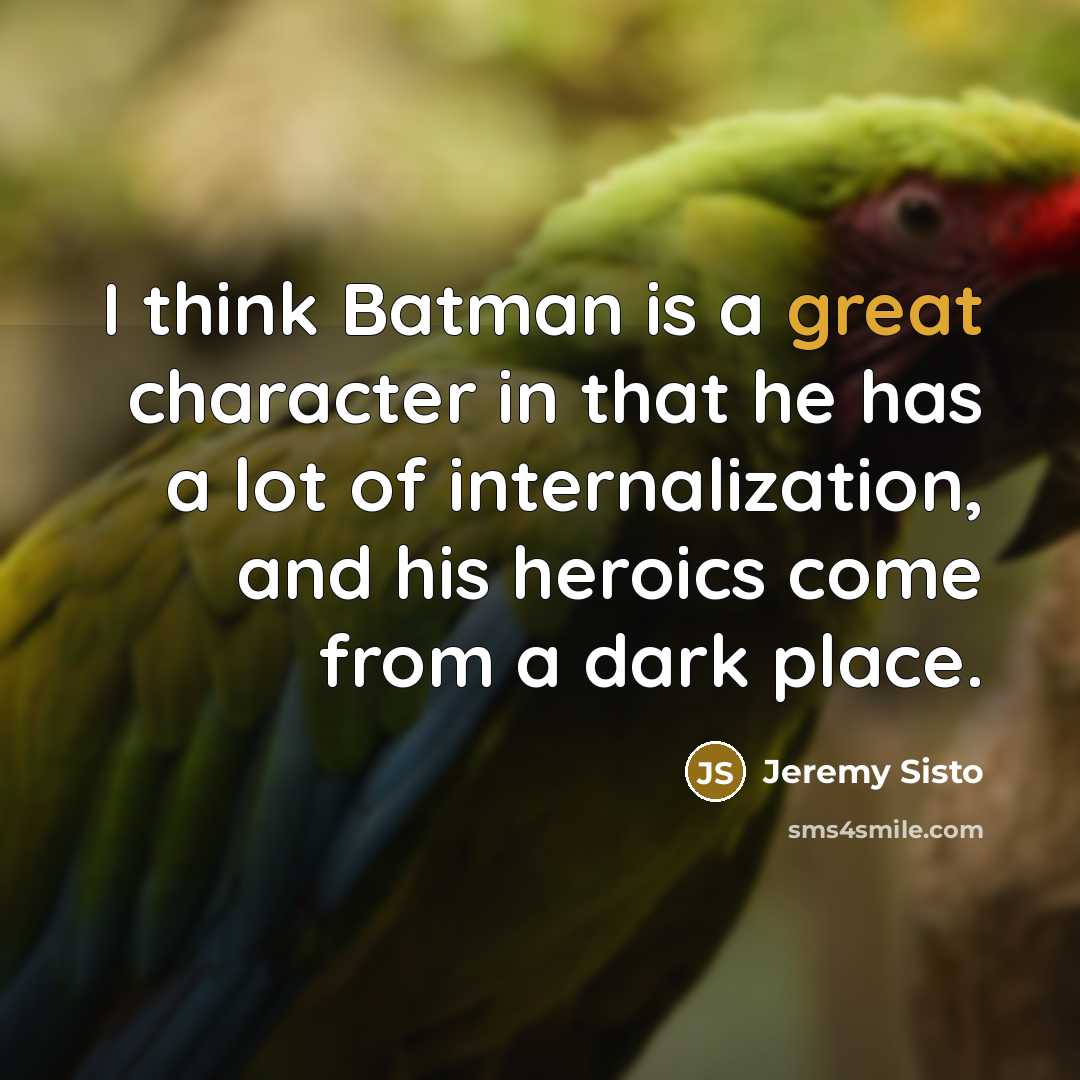 “I think Batman is a great character in that he…” quote by Jeremy Sisto