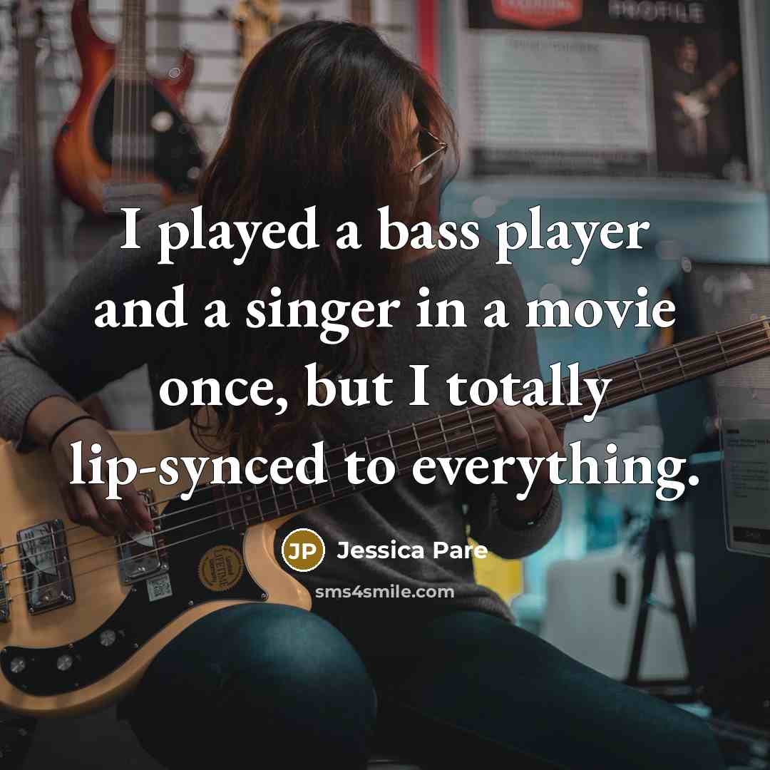 “I played a bass player and a singer in a…” quote by Jessica Pare