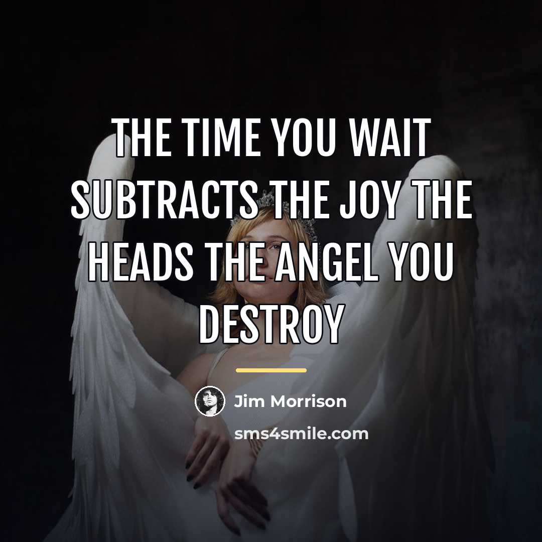“The time you wait subtracts the joy The heads the…” quote by Jim Morrison