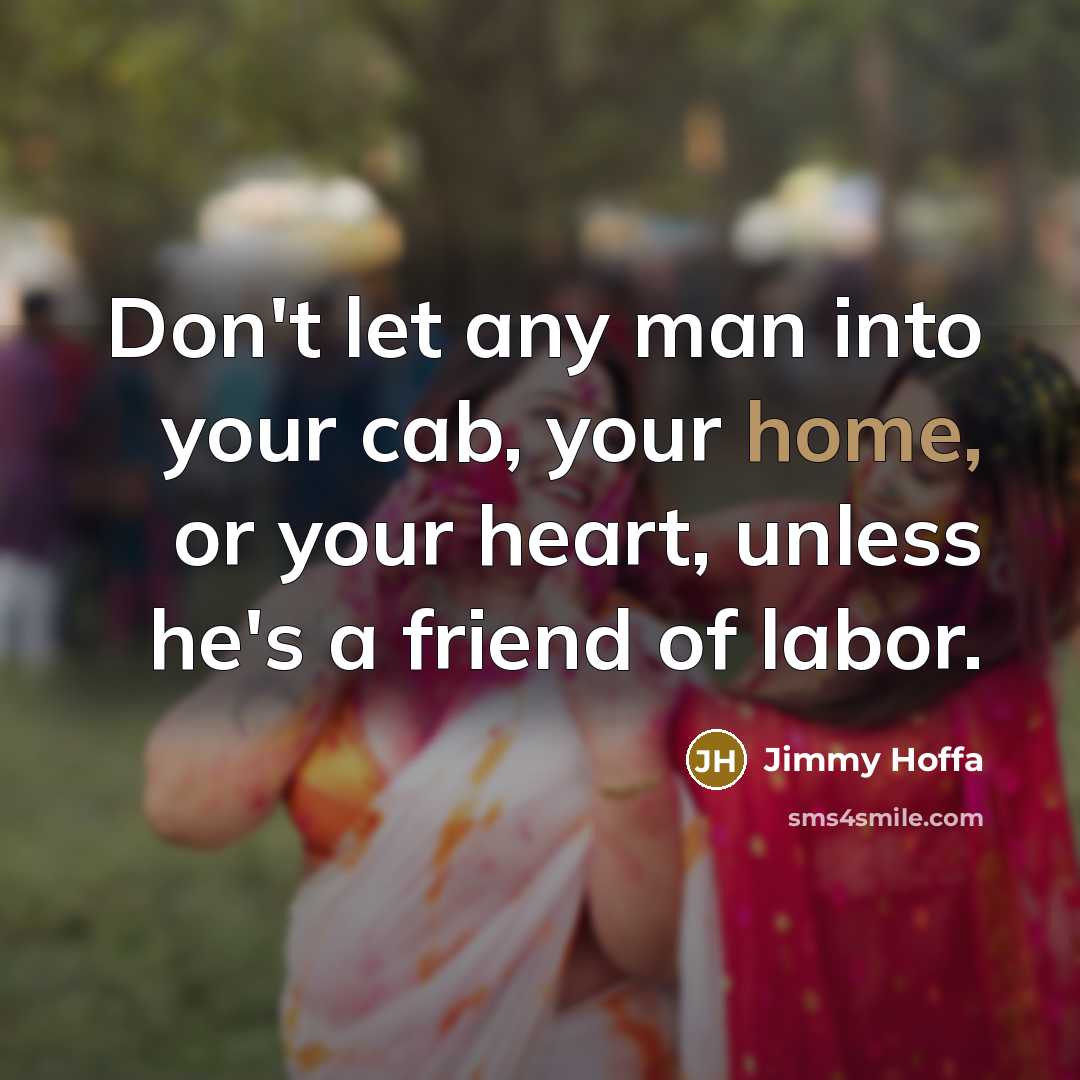 “Don't let any man into your cab, your home, or…” quote by Jimmy Hoffa