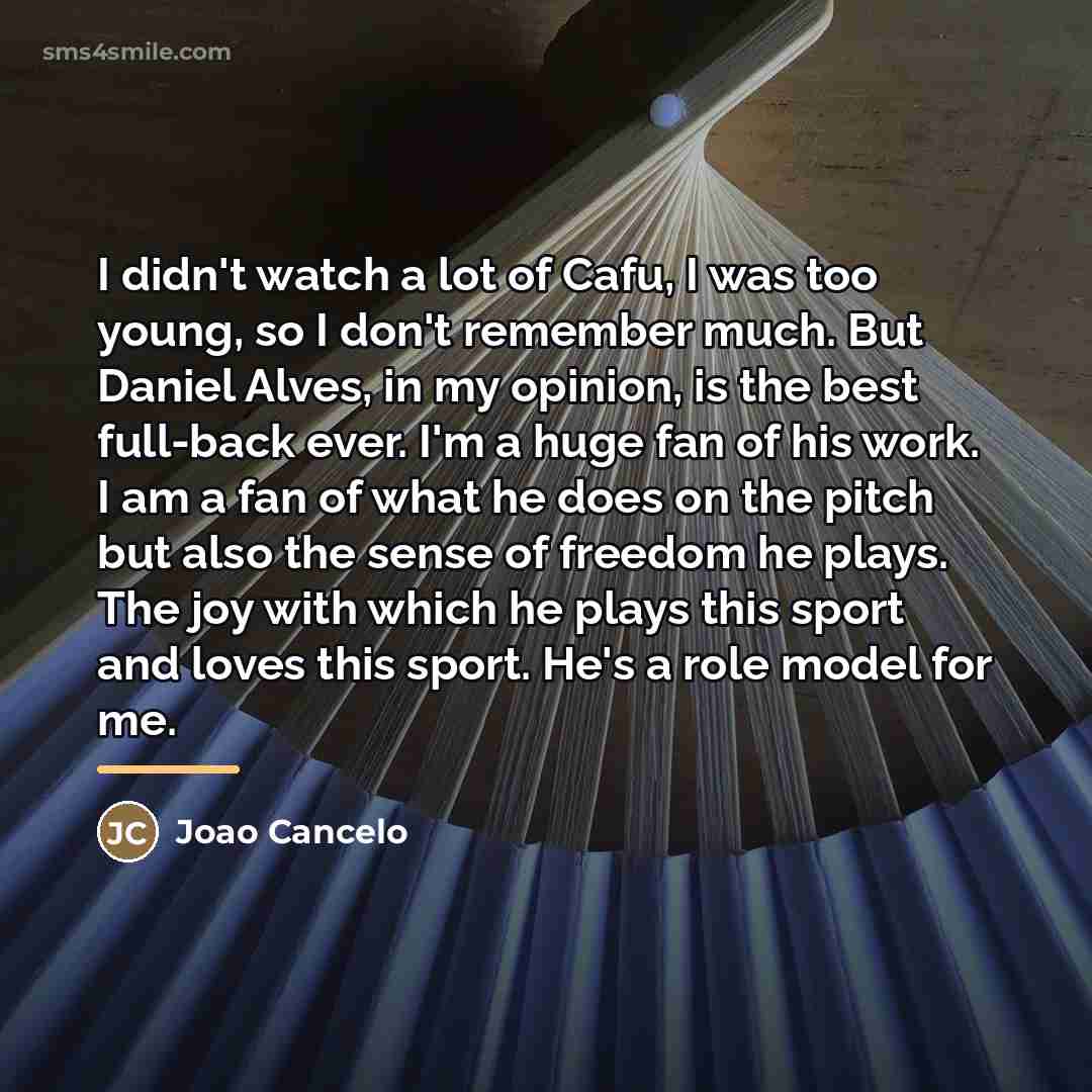 “I didn't watch a lot of Cafu, I was too…” quote by Joao Cancelo