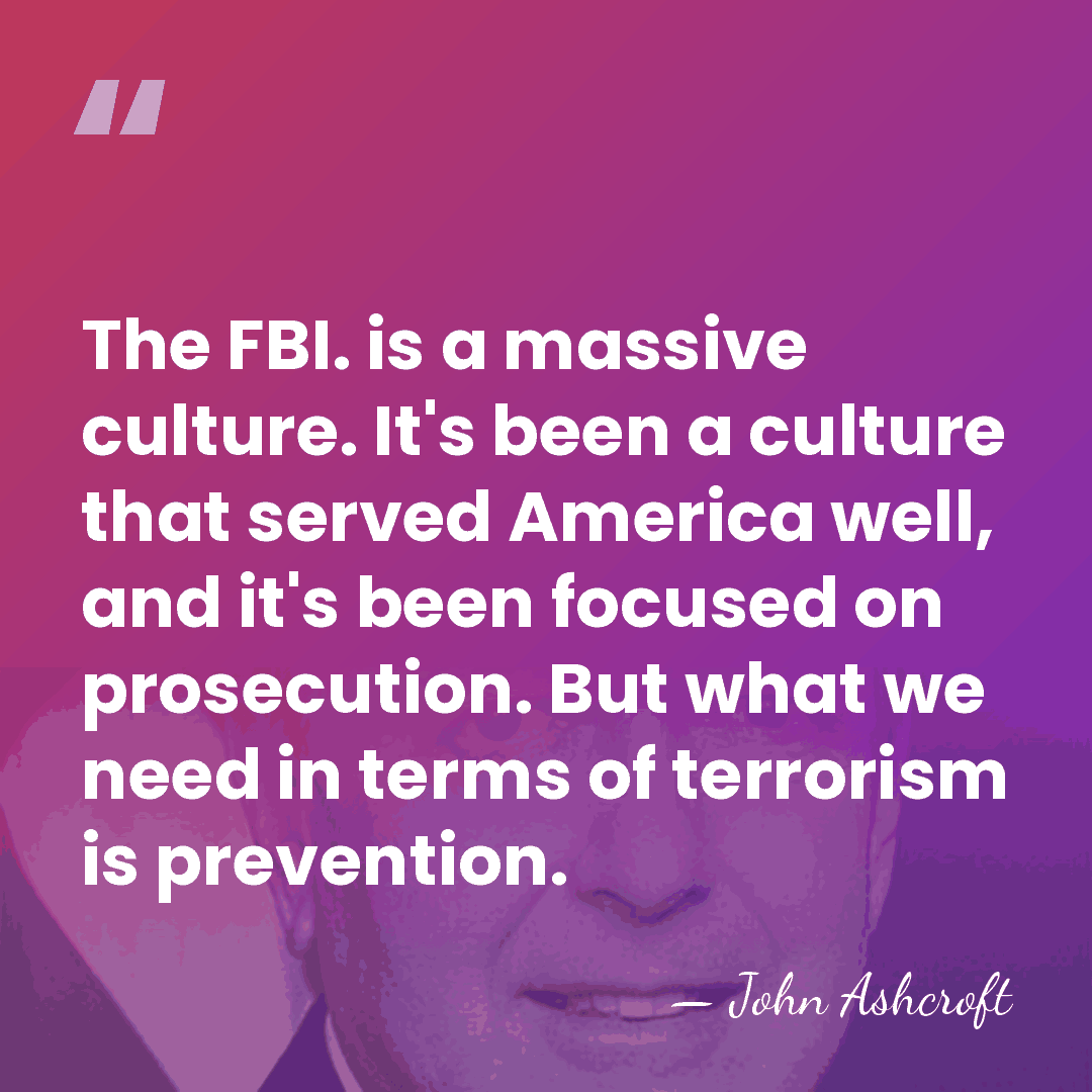 The FBI. is a massive culture. It's been a culture that served&hellip; - John Ashcroft