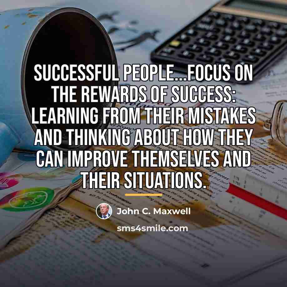 “Successful people...focus on the rewards of success: learning from their…” quote by John C. Maxwell