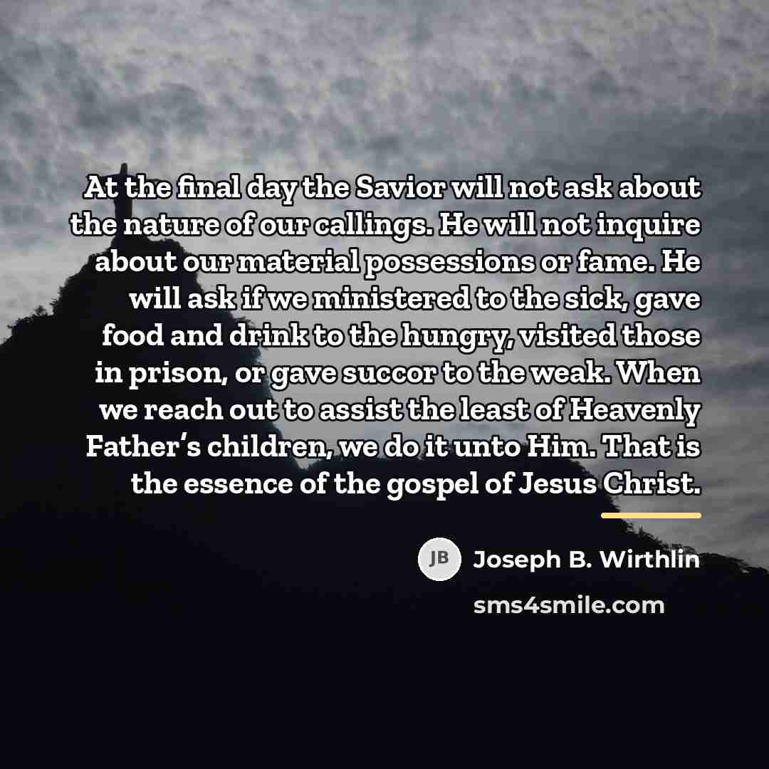 “At the final day the Savior will not ask about…” quote by Joseph B. Wirthlin