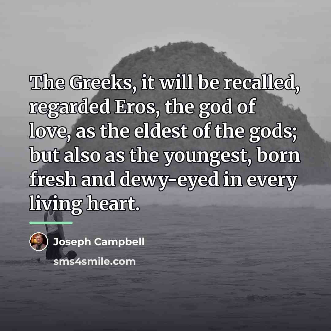 “The Greeks, it will be recalled, regarded Eros, the god…” quote by Joseph Campbell