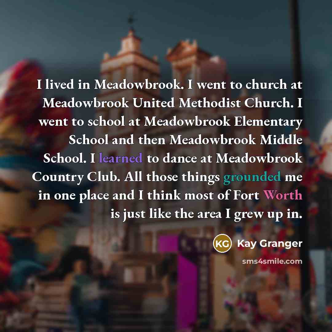 “I lived in Meadowbrook. I went to church at Meadowbrook…” quote by Kay Granger