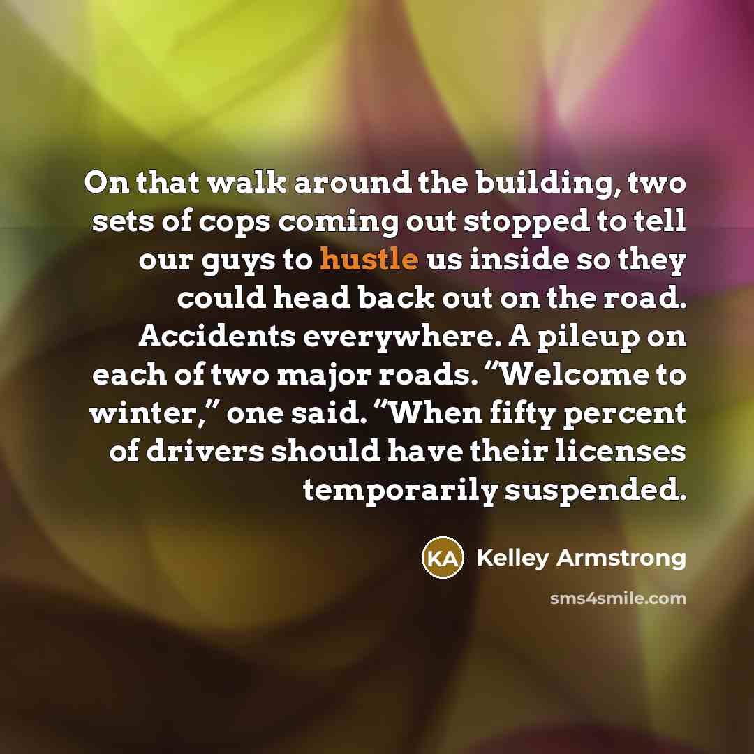 “On that walk around the building, two sets of cops…” quote by Kelley Armstrong