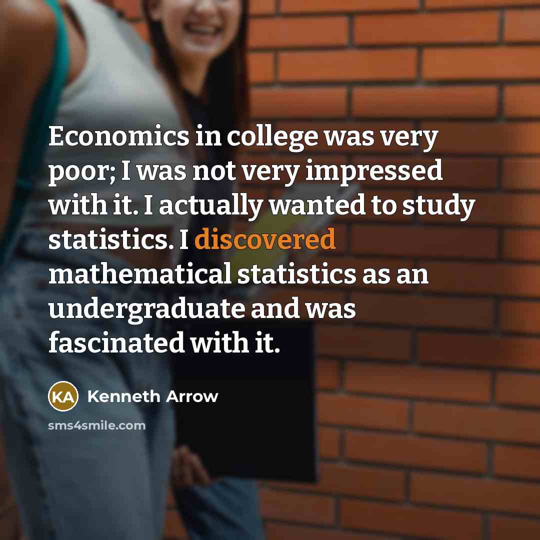 “Economics in college was very poor; I was not very…” quote by Kenneth Arrow