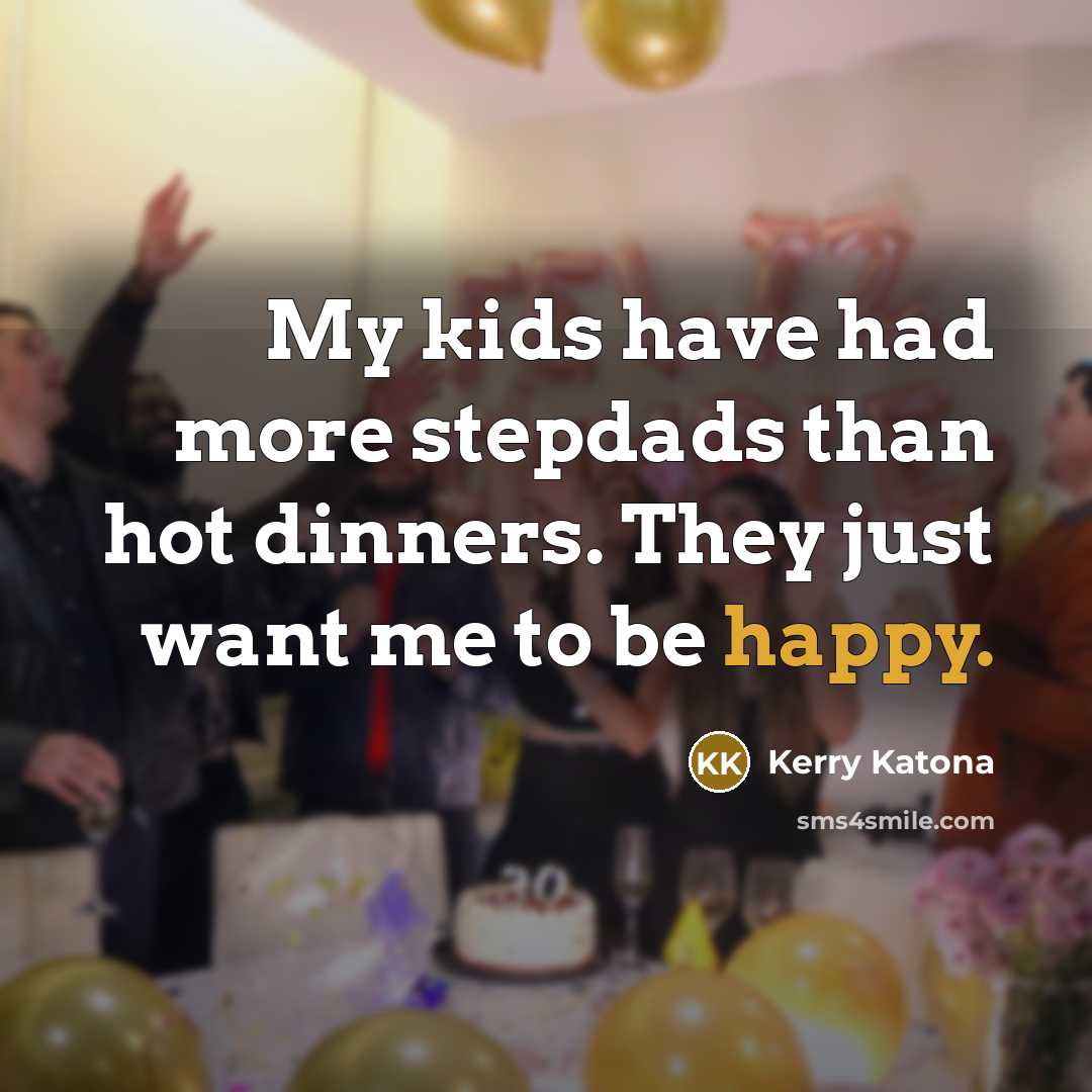 “My kids have had more stepdads than hot dinners. They…” quote by Kerry Katona