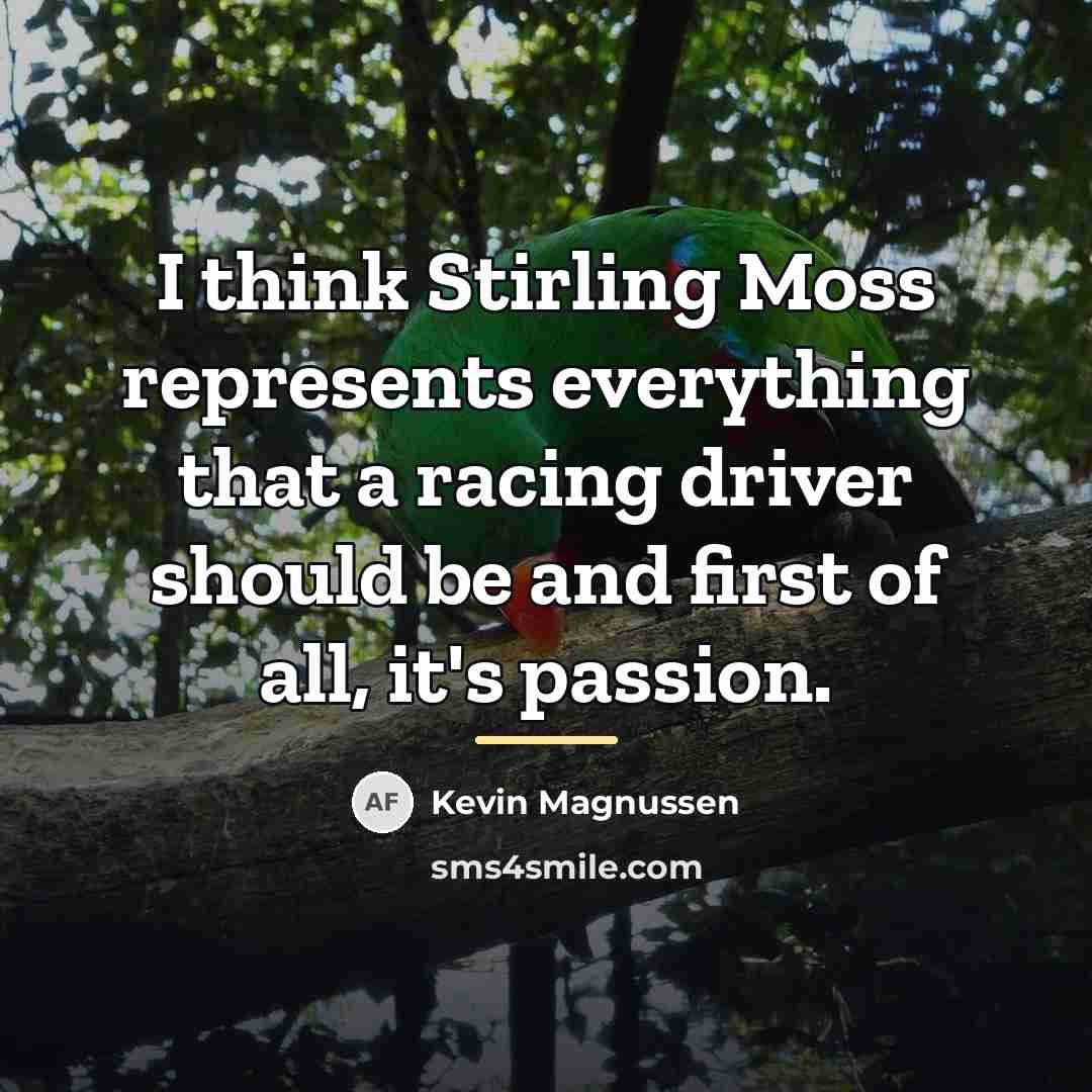“I think Stirling Moss represents everything that a racing driver…” quote by Kevin Magnussen