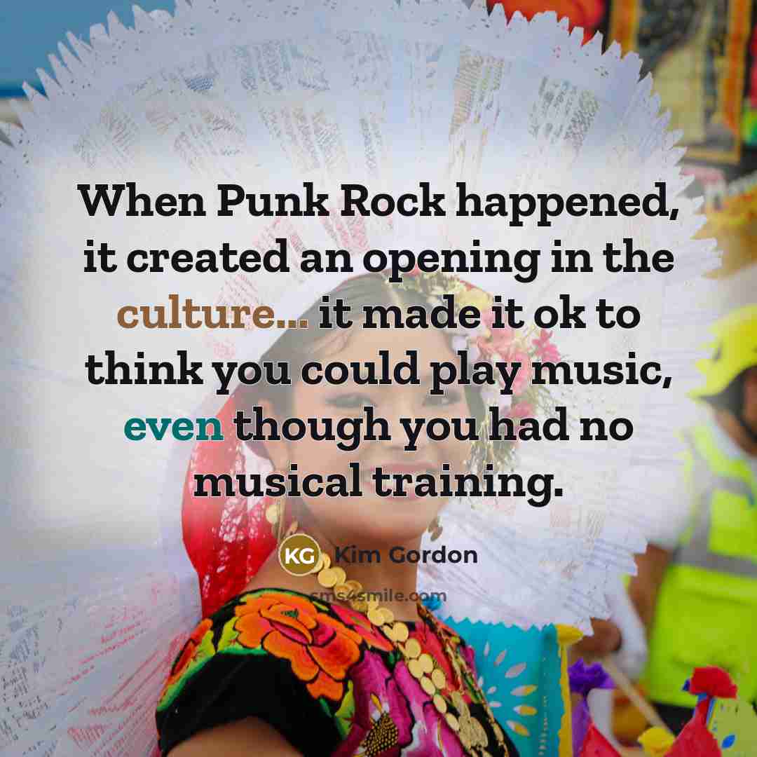 “When Punk Rock happened, it created an opening in the…” quote by Kim Gordon
