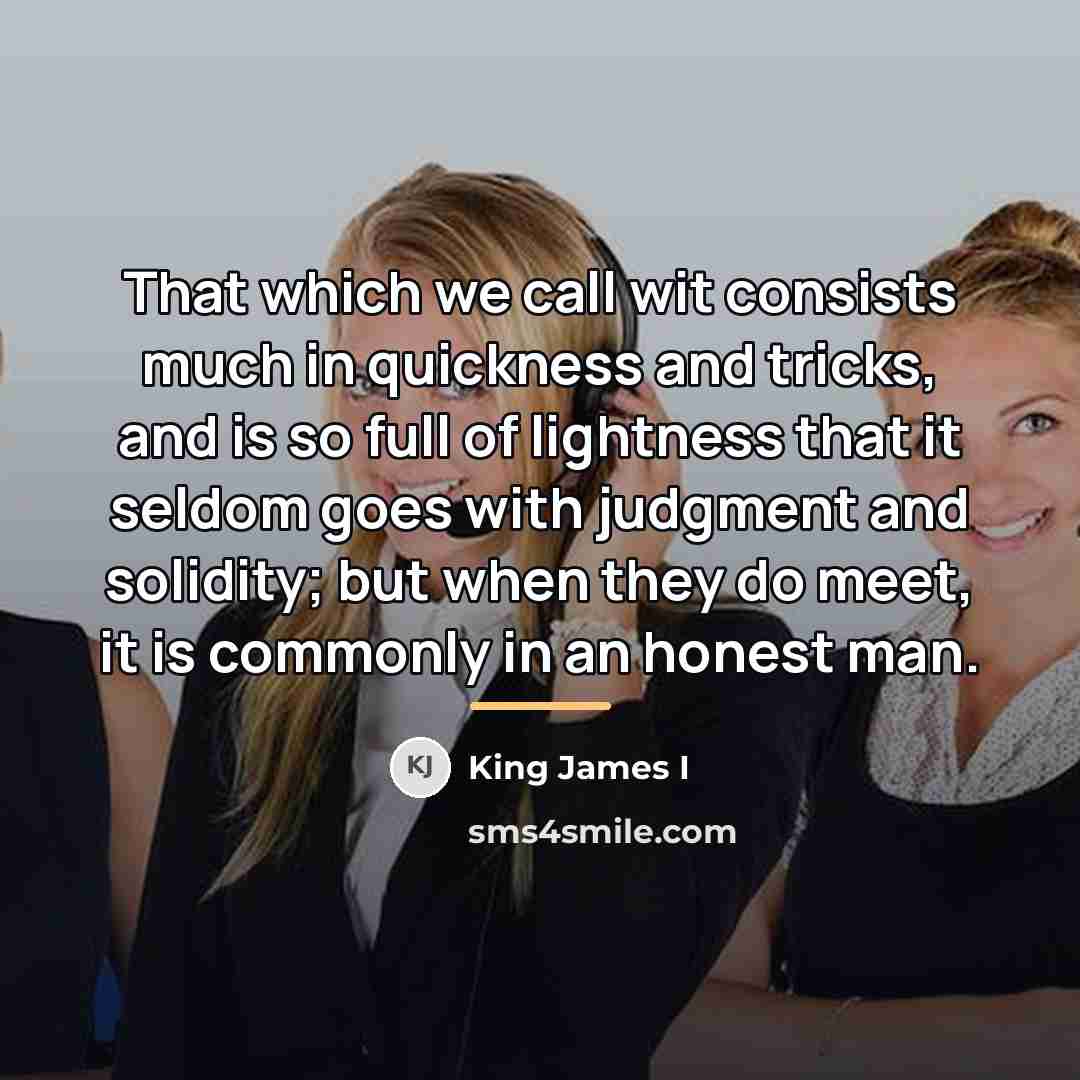“That which we call wit consists much in quickness and…” quote by King James I