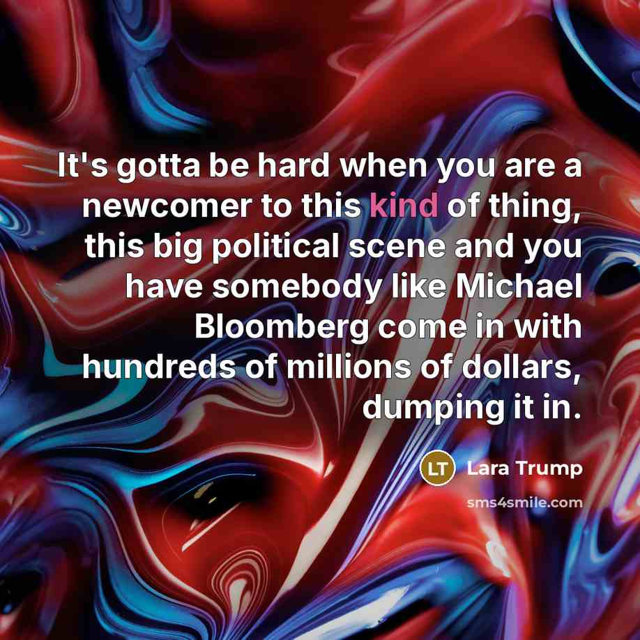“It's gotta be hard when you are a newcomer to…” quote by Lara Trump