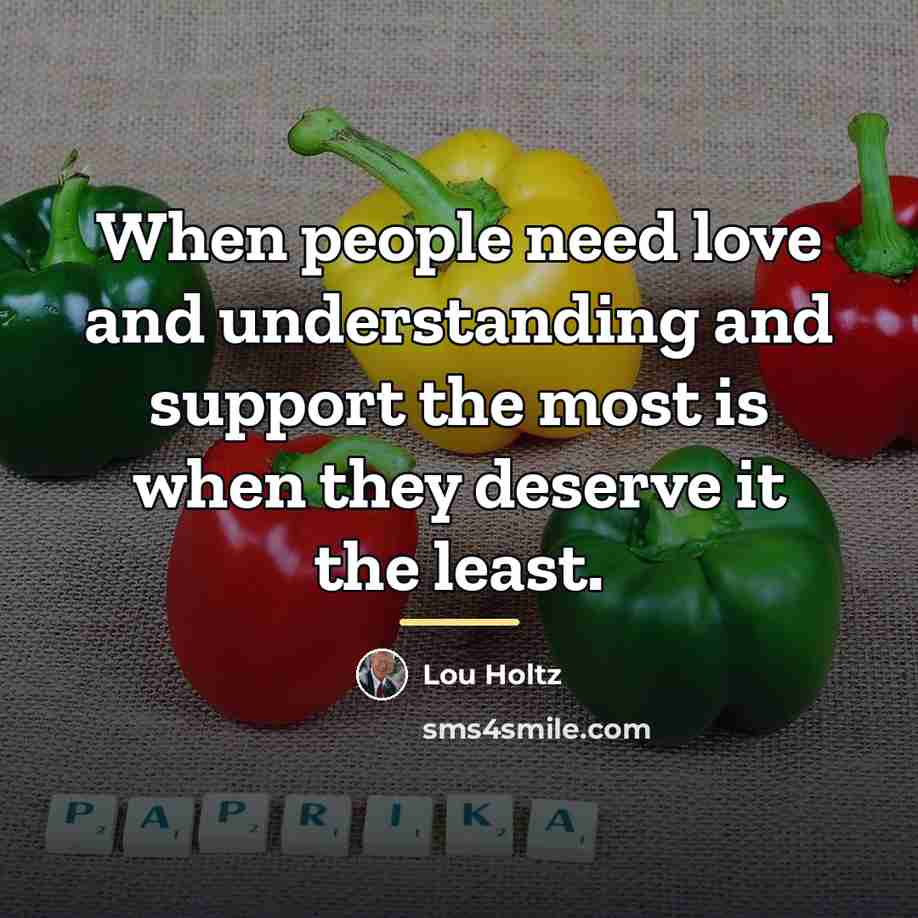 “When people need love and understanding and support the most…” quote by Lou Holtz
