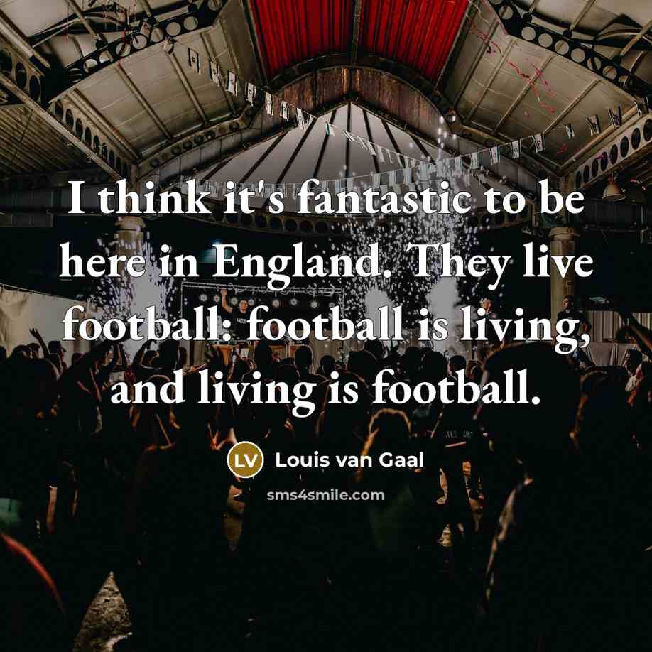 “I think it's fantastic to be here in England. They…” quote by Louis van Gaal