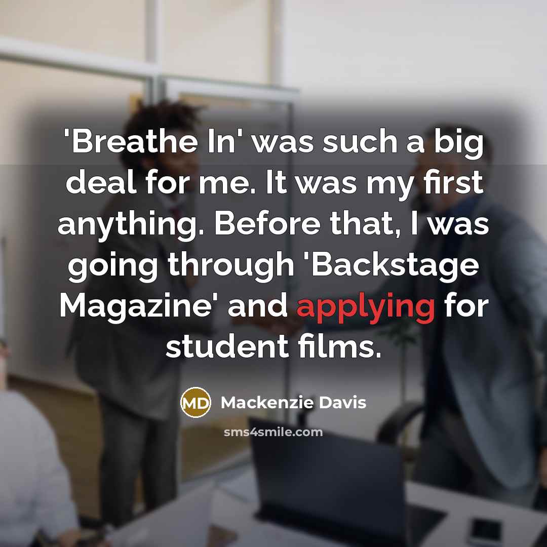 “'Breathe In' was such a big deal for me. It…” quote by Mackenzie Davis